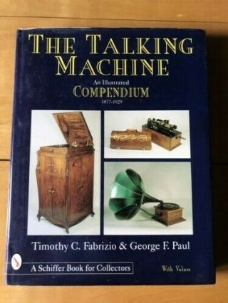 The Talking Machine : An Illustrated Compendium,  1877 - 1929 (1st Ed)