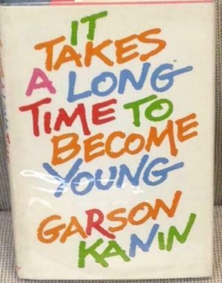 Garson Kanin / It Takes A Long Time To Become Young First Edition 1978